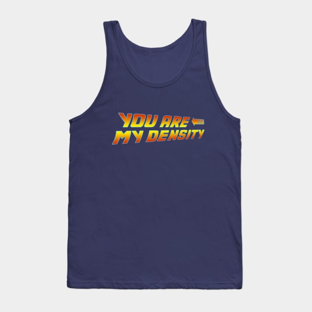 You are my Density Tank Top by SOwenDesign